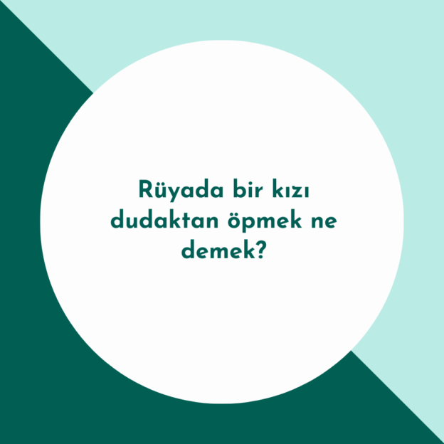 Rüyada bir kızı dudaktan öpmek ne demek? 1