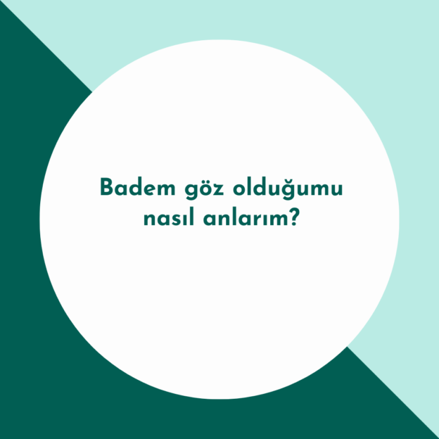 Badem göz olduğumu nasıl anlarım? 1