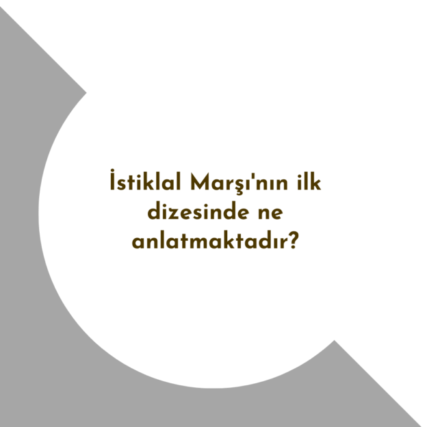 İstiklal Marşı'nın ilk dizesinde ne anlatmaktadır? 1