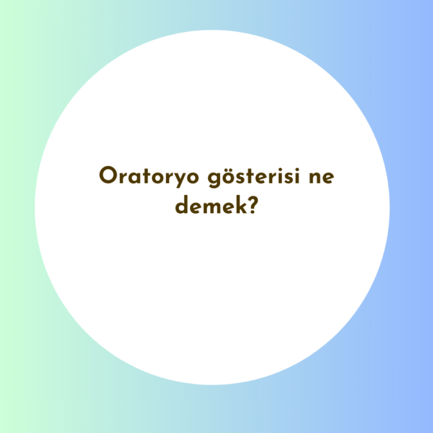 Oratoryo gösterisi ne demek? 1