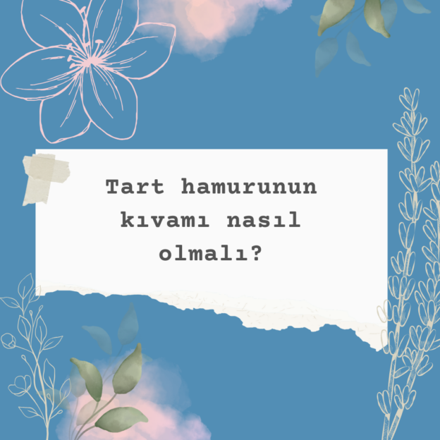 Tart hamurunun kıvamı nasıl olmalı? 1