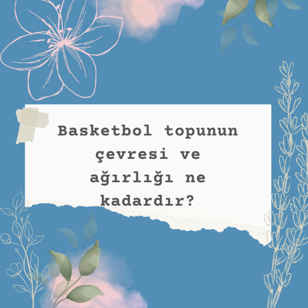 Basketbol topunun çevresi ve ağırlığı ne kadardır? 1