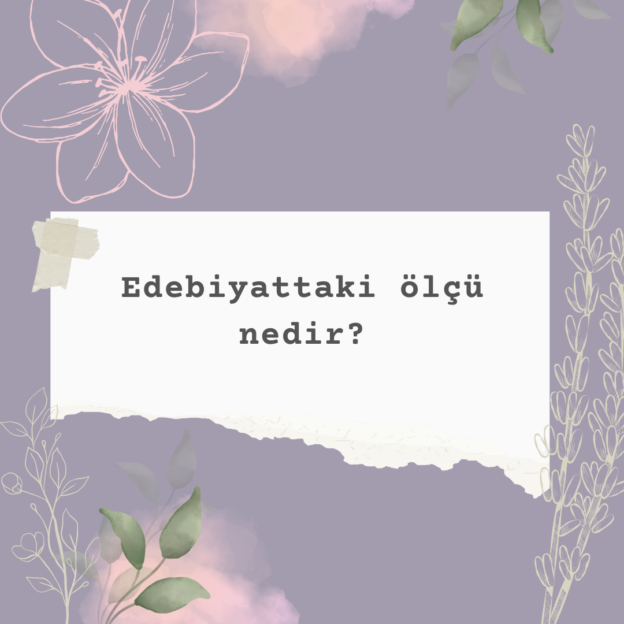 Edebiyattaki ölçü nedir? 1