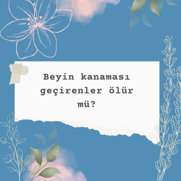 Beyin kanaması geçirenler ölür mü? 1