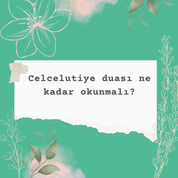 Celcelutiye duası ne kadar okunmalı? 1