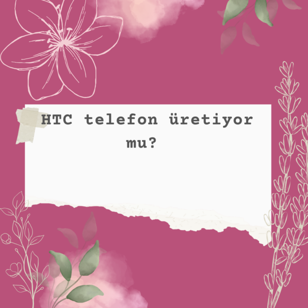 HTC telefon üretiyor mu? 1