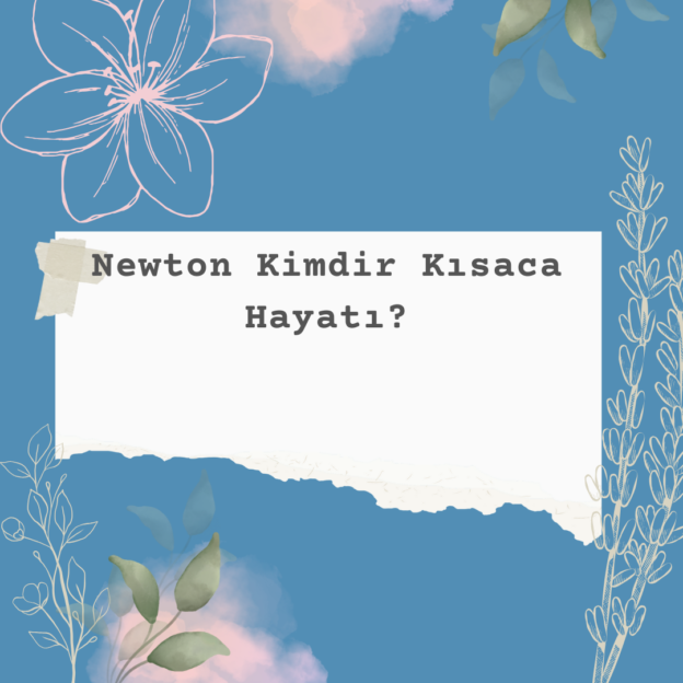 Newton Kimdir Kısaca Hayatı? 1