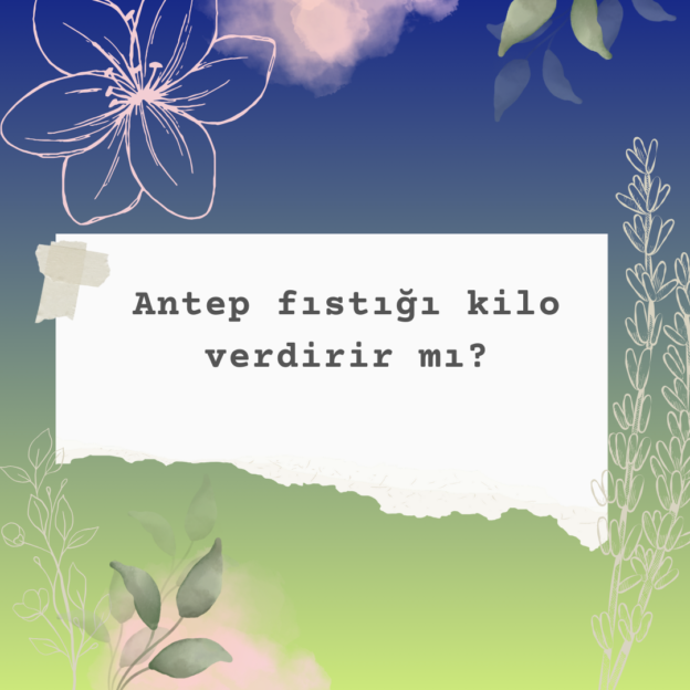 Antep fıstığı kilo verdirir mı? 1