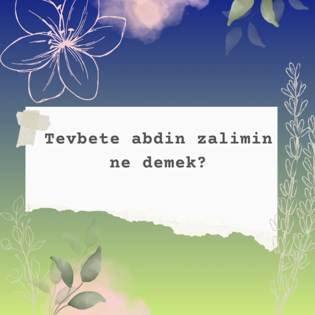 Tevbete abdin zalimin ne demek? 1