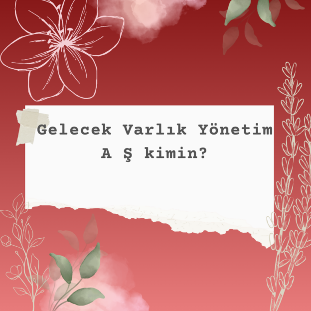 Gelecek Varlık Yönetim A Ş kimin? 9