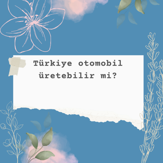 Türkiye otomobil üretebilir mi? 1