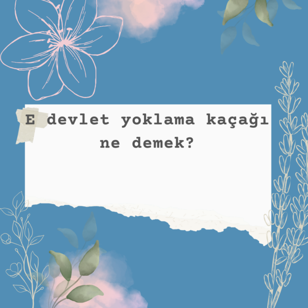 E devlet yoklama kaçağı ne demek? 1