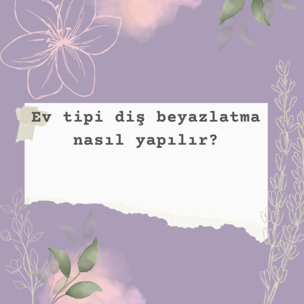 Ev tipi diş beyazlatma nasıl yapılır? 1