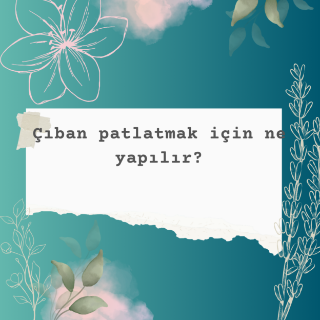 Çıban patlatmak için ne yapılır? 8