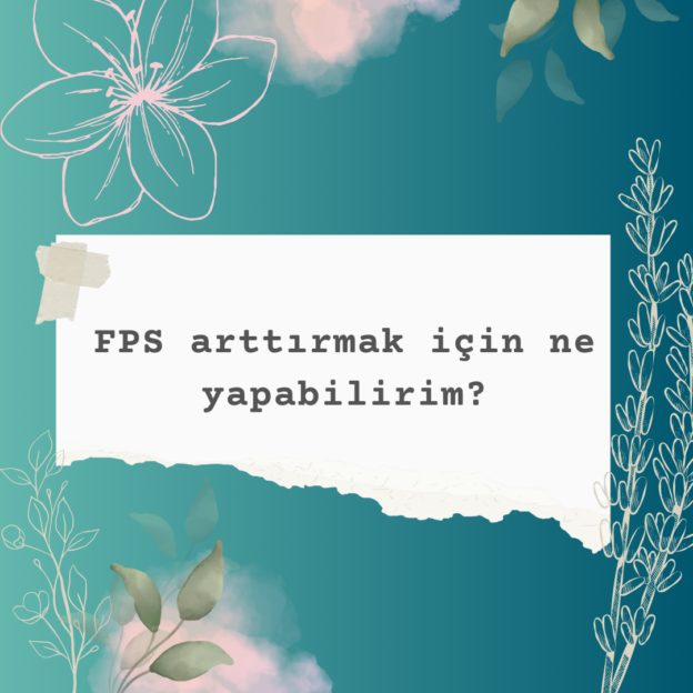 FPS arttırmak için ne yapabilirim? 6