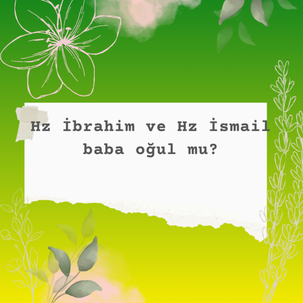 Hz İbrahim ve Hz İsmail baba oğul mu? 1