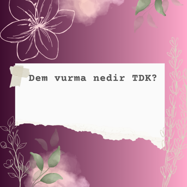 Dem vurma nedir TDK? 1