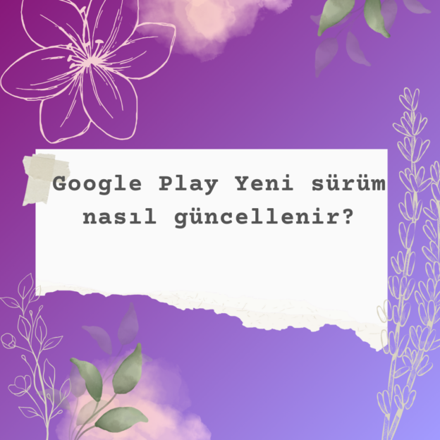 Google Play Yeni sürüm nasıl güncellenir? 1