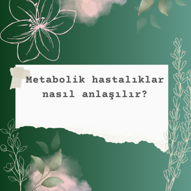 Metabolik hastalıklar nasıl anlaşılır? 1