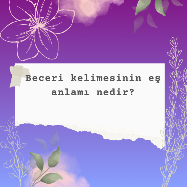 Beceri kelimesinin eş anlamı nedir? 8