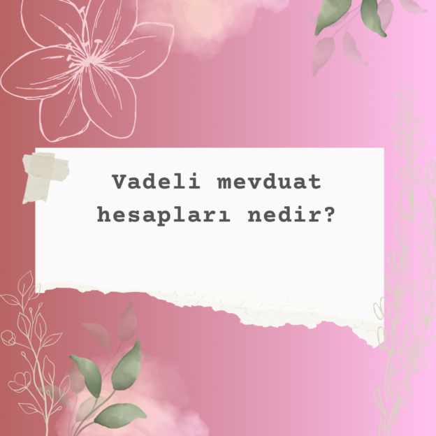 Vadeli mevduat hesapları nedir? 2