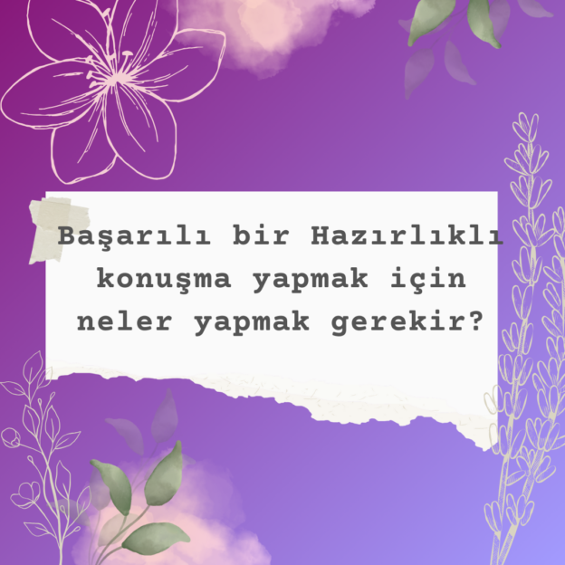 Başarılı bir Hazırlıklı konuşma yapmak için neler yapmak gerekir? 1