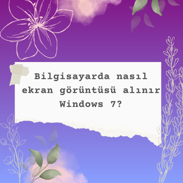 Bilgisayarda nasıl ekran görüntüsü alınır Windows 7? 6