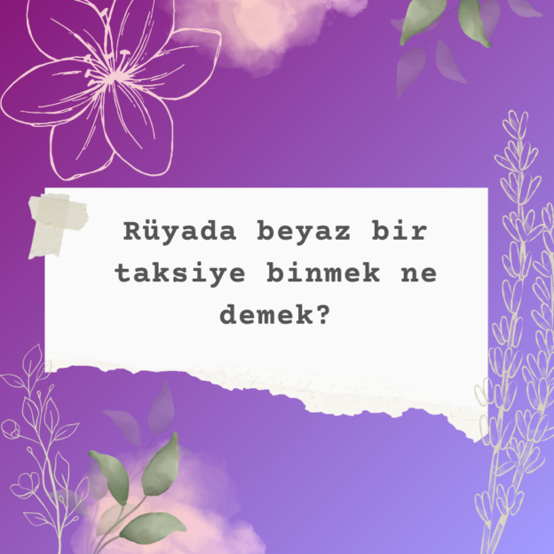 Rüyada beyaz bir taksiye binmek ne demek? 5