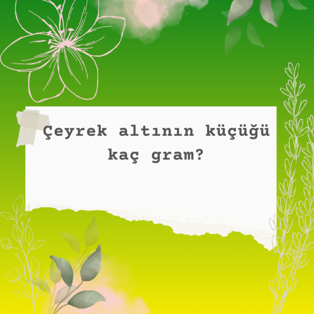 Çeyrek altının küçüğü kaç gram? 4