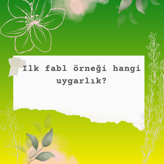 Ilk fabl örneği hangi uygarlık? 9