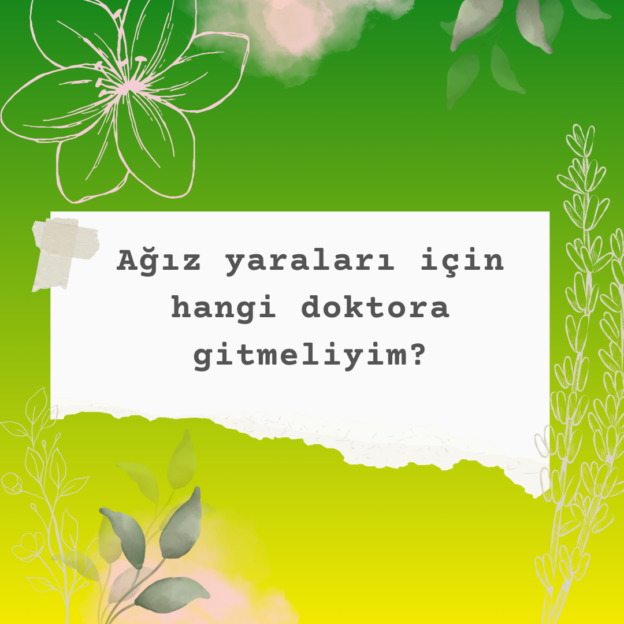 Ağız yaraları için hangi doktora gitmeliyim? 8