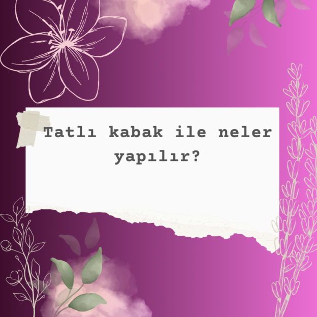 Tatlı kabak ile neler yapılır? 6