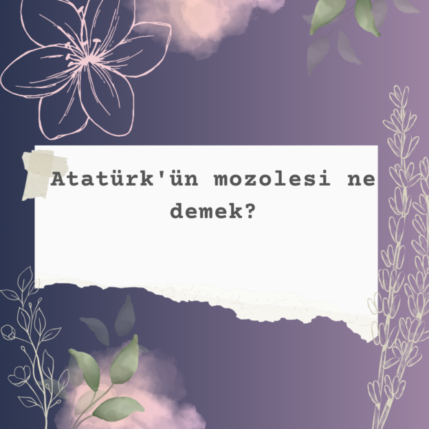 Atatürk'ün mozolesi ne demek? 4