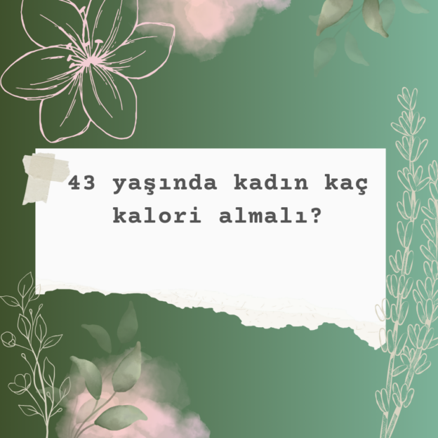 43 yaşında kadın kaç kalori almalı? 7