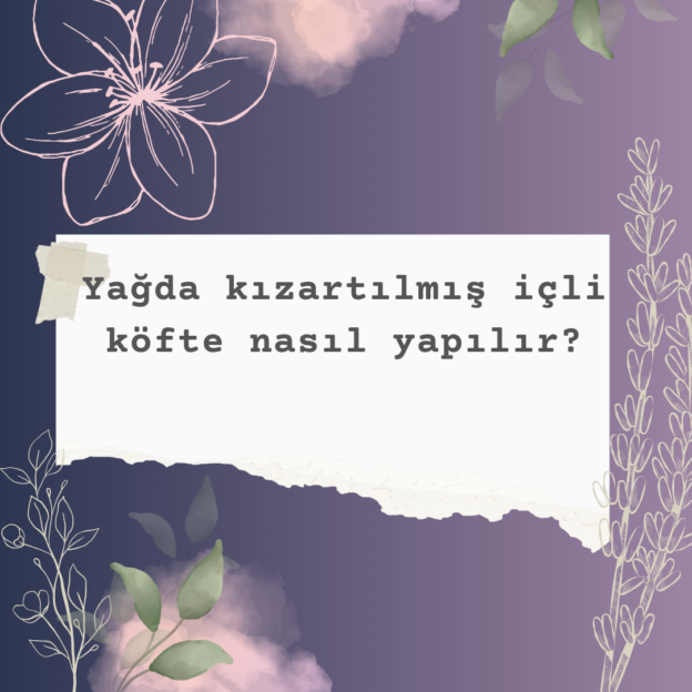 Yağda kızartılmış içli köfte nasıl yapılır? 1