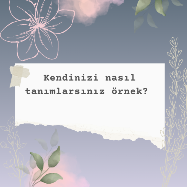 Kendinizi nasıl tanımlarsınız örnek? 1