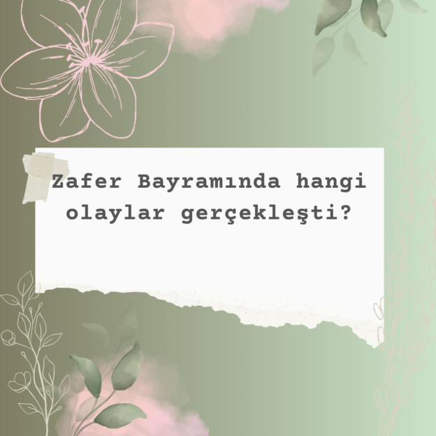 Zafer Bayramında hangi olaylar gerçekleşti? 7