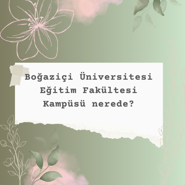 Boğaziçi Üniversitesi Eğitim Fakültesi Kampüsü nerede? 1