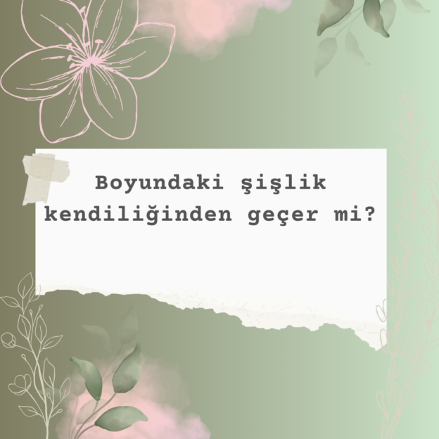 Boyundaki şişlik kendiliğinden geçer mi? 1