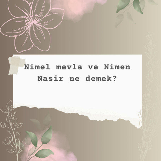 Nimel mevla ve Nimen Nasir ne demek? 6