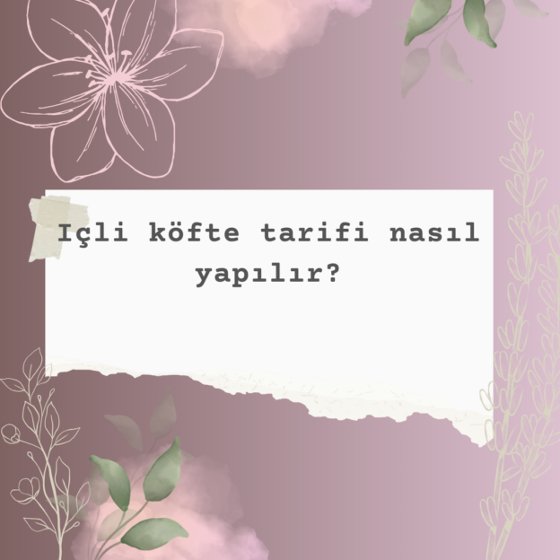 Içli köfte tarifi nasıl yapılır? 8