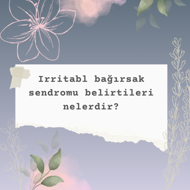 Irritabl bağırsak sendromu belirtileri nelerdir? 6