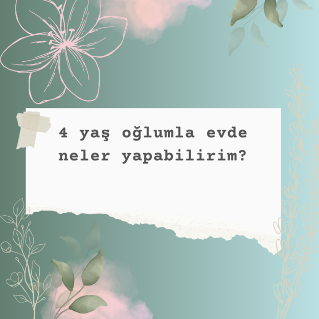 4 yaş oğlumla evde neler yapabilirim? 4